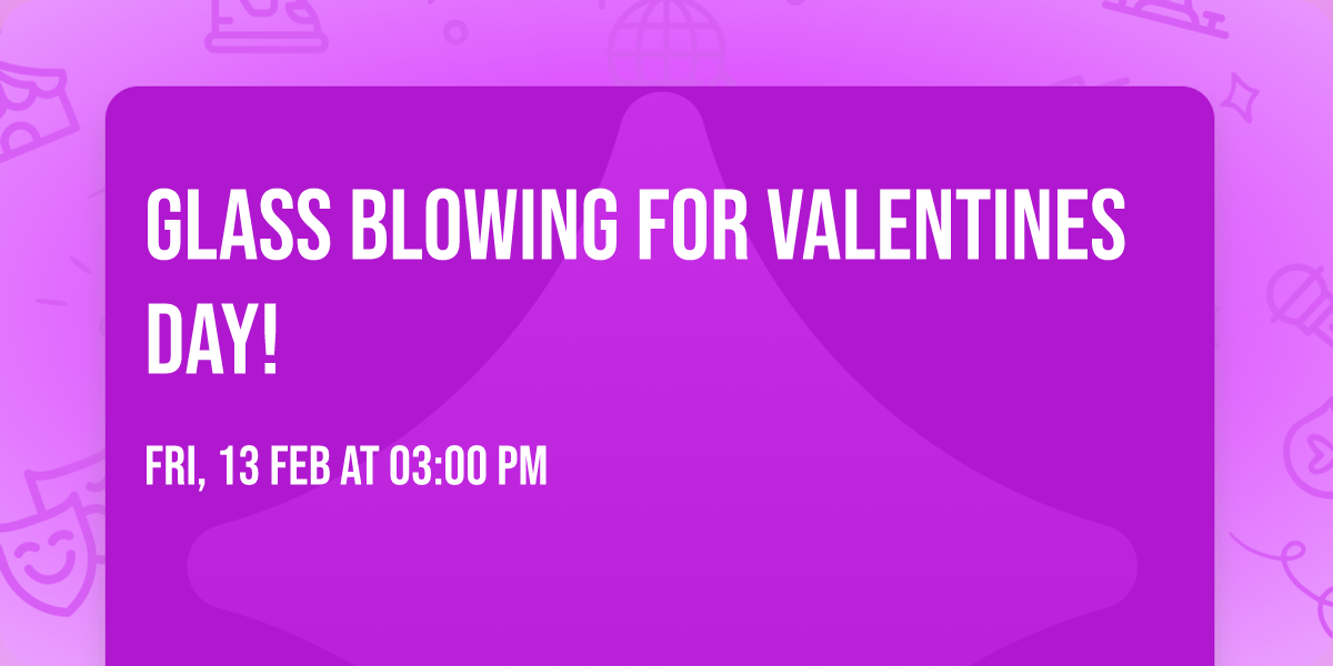 Glass Blowing for Valentines Day! 