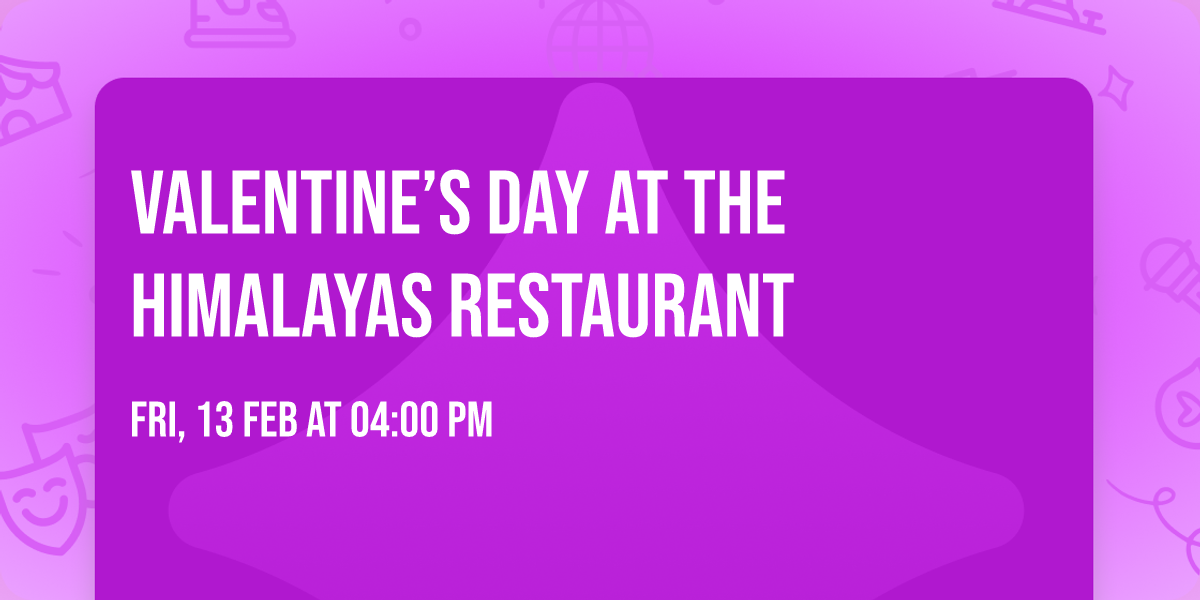 \u2764\ufe0f Valentine\u2019s Day at The Himalayas Restaurant \u2764\ufe0f