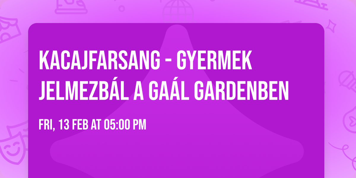 \ud83c\udfad\u2728Kacajfarsang - gyermek jelmezb\u00e1l a Ga\u00e1l Gardenben