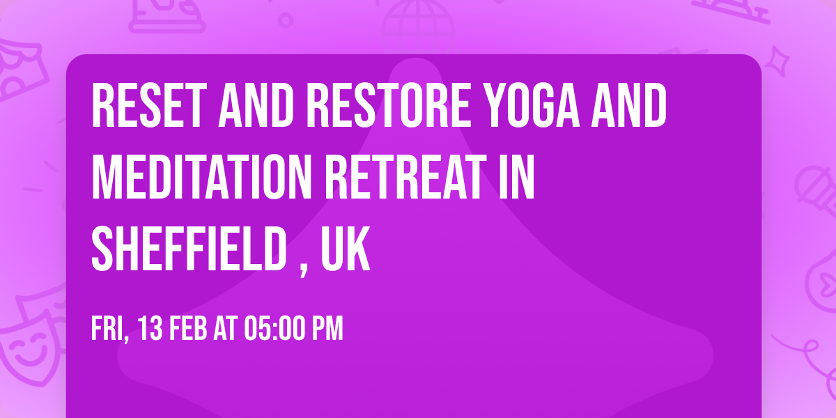 Reset and Restore Yoga and Meditation Retreat in Sheffield , UK
