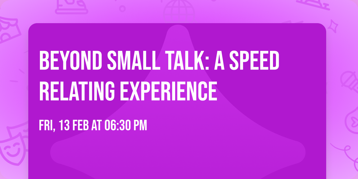 Beyond Small Talk: A Speed Relating Experience