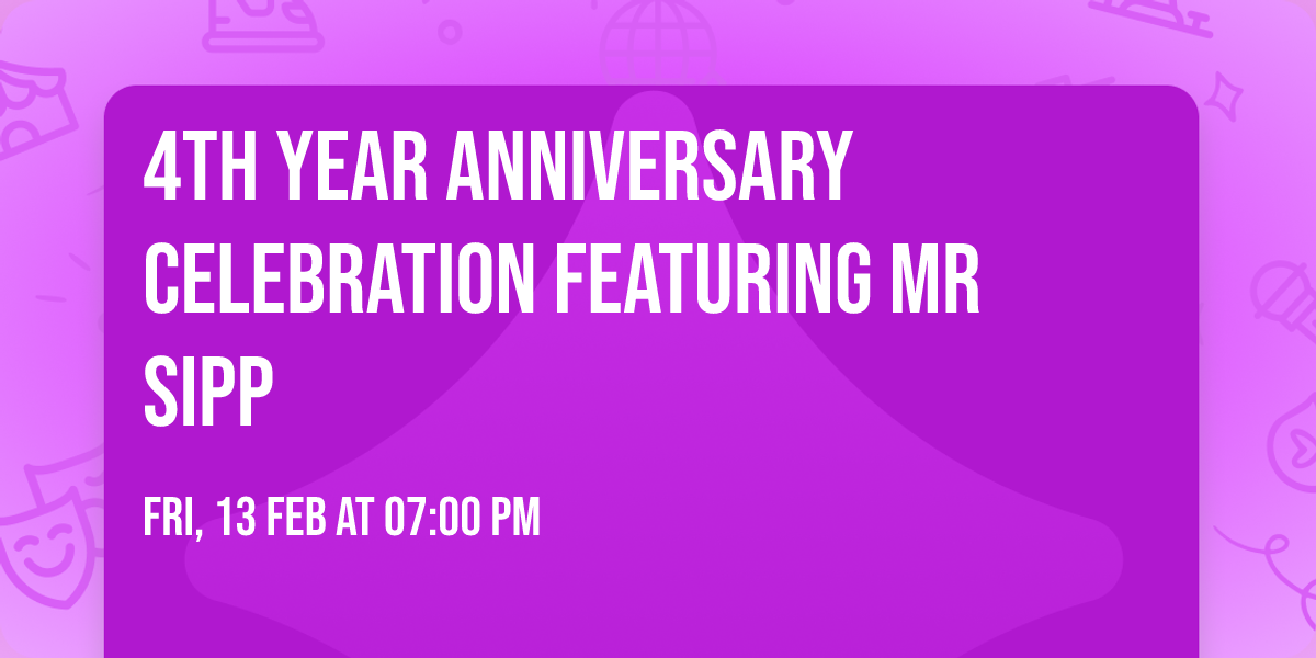 4th Year Anniversary Celebration Featuring Mr Sipp 