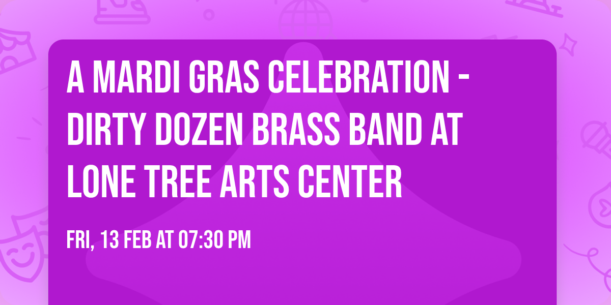 A Mardi Gras Celebration - Dirty Dozen Brass Band at Lone Tree Arts Center