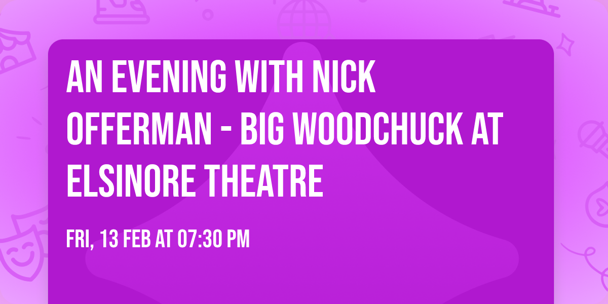 An Evening with Nick Offerman - Big Woodchuck at Elsinore Theatre