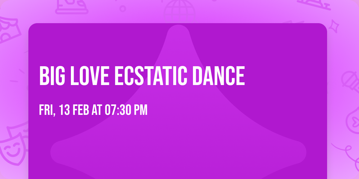 Big \u2665\ufe0f Love Ecstatic Dance