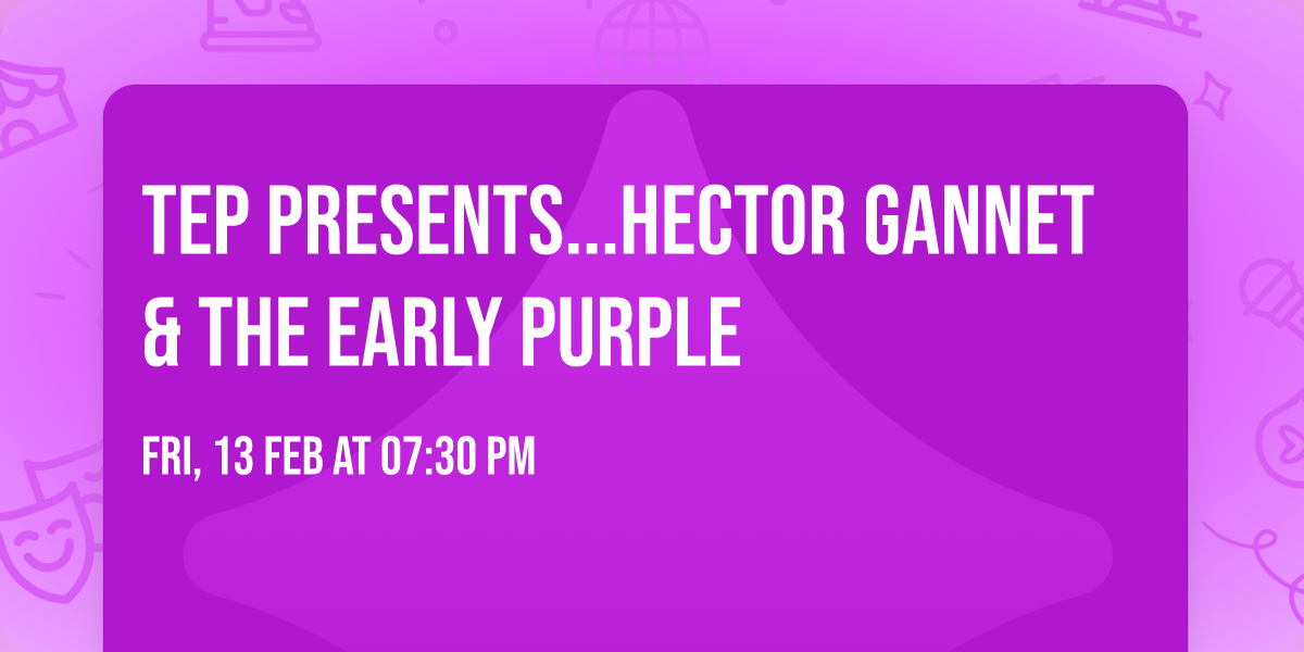 TEP Presents...Hector Gannet & The Early Purple