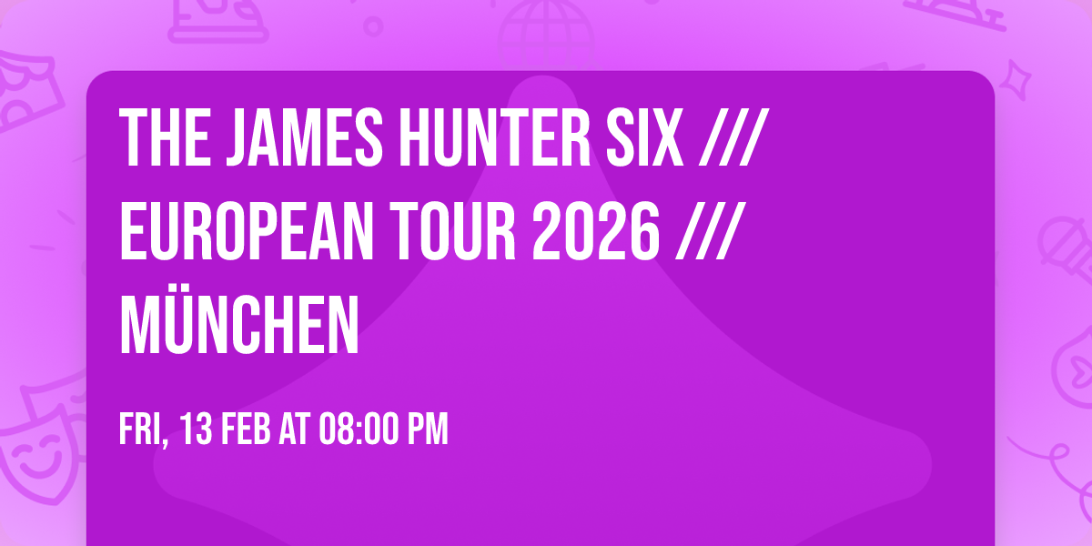The James Hunter Six \/\/\/  European Tour 2026 \/\/\/ M\u00fcnchen