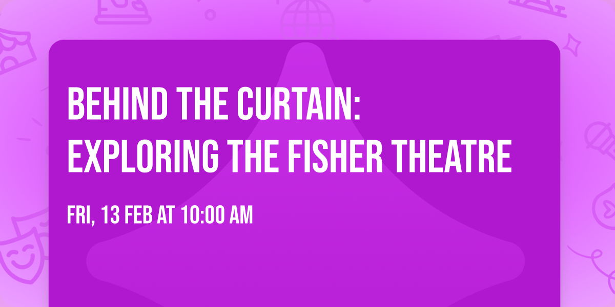Behind the Curtain: Exploring the Fisher Theatre