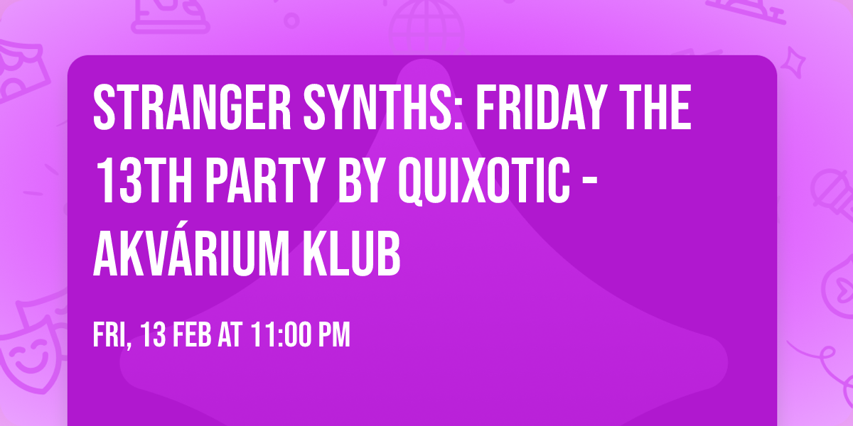 Stranger Synths: Friday The 13th Party by Quixotic - Akv\u00e1rium Klub