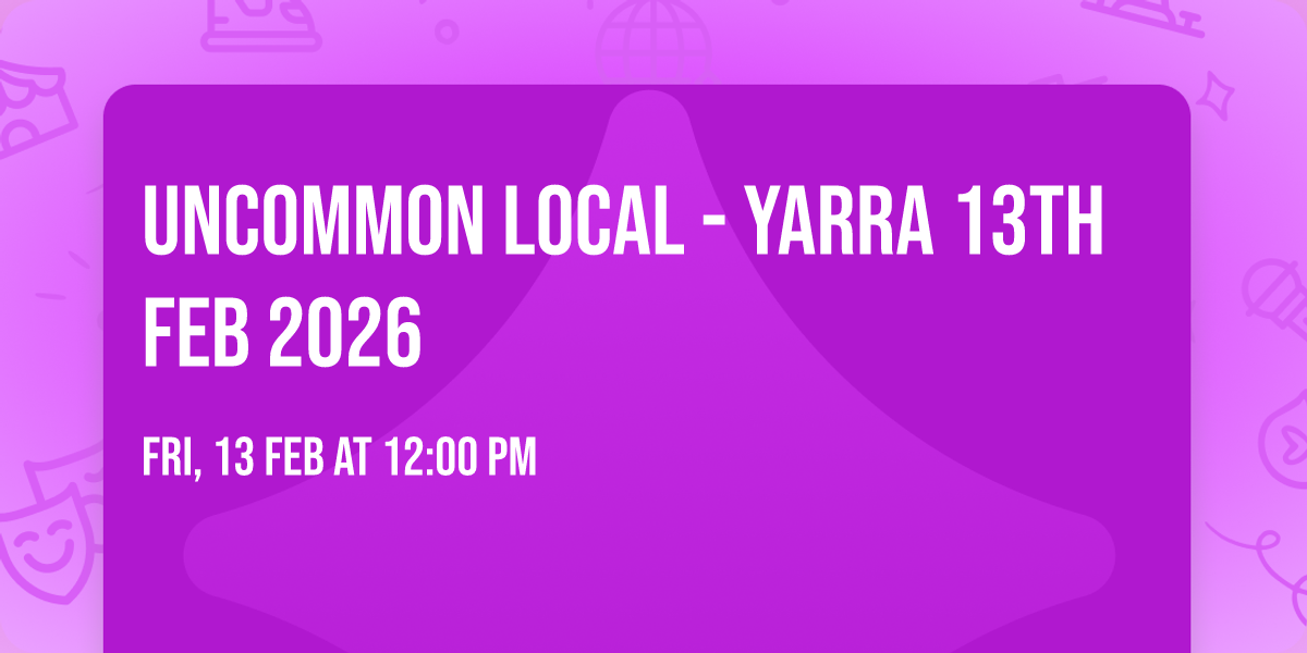 Uncommon Local - Yarra 13th Feb 2026