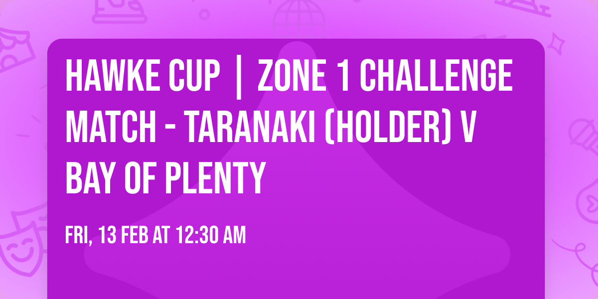 HAWKE CUP | ZONE 1 Challenge Match - Taranaki (holder) v Bay of Plenty