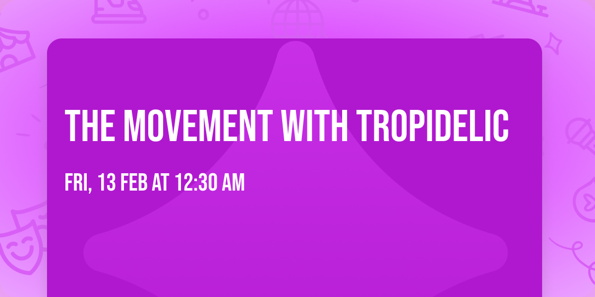 The Movement with Tropidelic