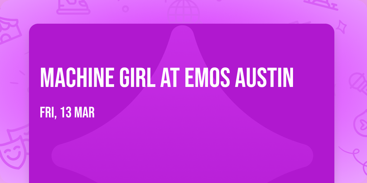 Machine Girl at Emos Austin