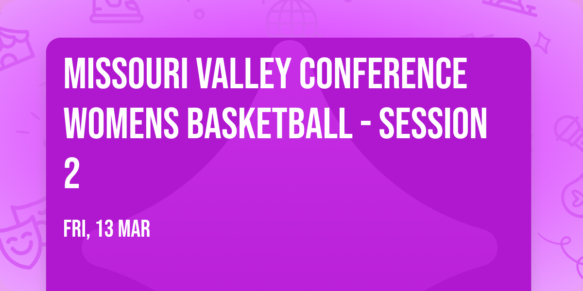 Missouri Valley Conference Womens Basketball - Session 2