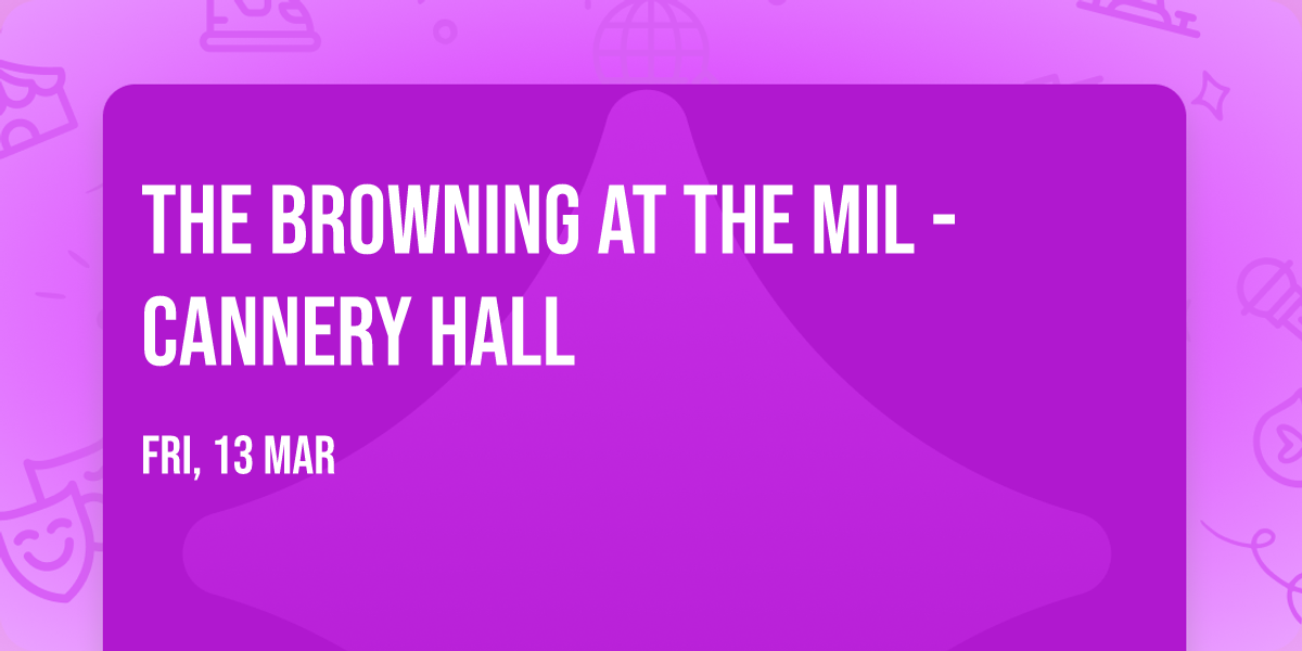 The Browning at The Mil - Cannery Hall
