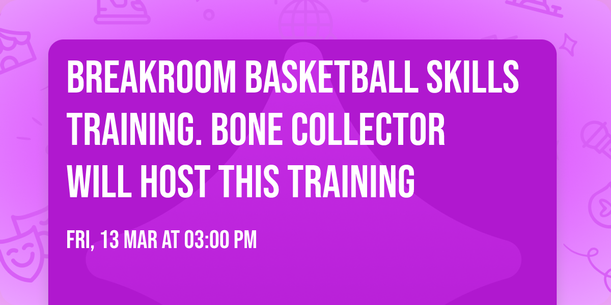 BreaKroom Basketball Skills Training.  Bone Collector will host this training 