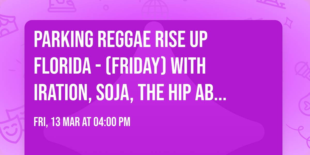 Parking Reggae Rise Up Florida - (Friday) with Iration, Soja, The Hip Abduction and many more