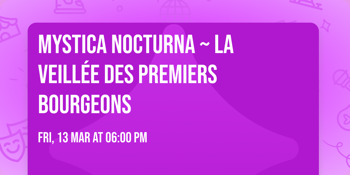 Mystica Nocturna  ~ La Veill\u00e9e des premiers bourgeons 