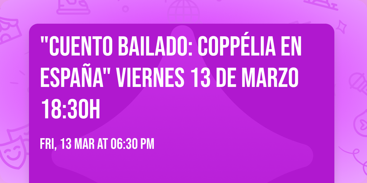 "Cuento bailado: Copp\u00e9lia en Espa\u00f1a" viernes 13 de marzo 18:30h