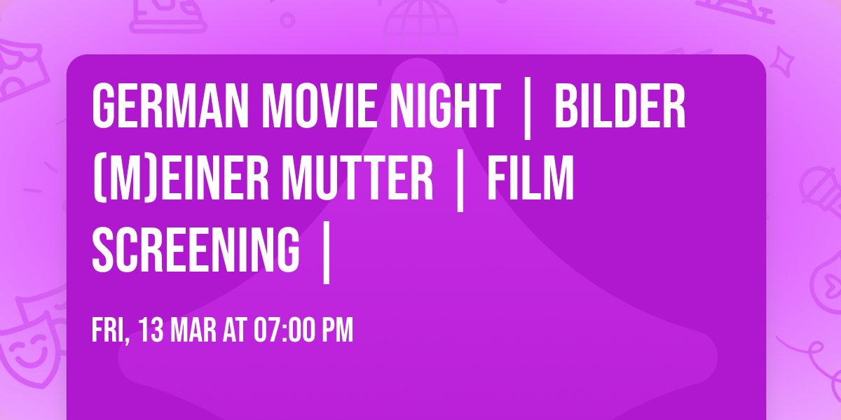 German Movie Night | BILDER (M)EINER MUTTER | Film Screening |