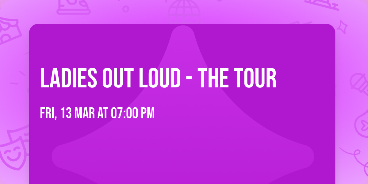 Ladies Out Loud - The Tour