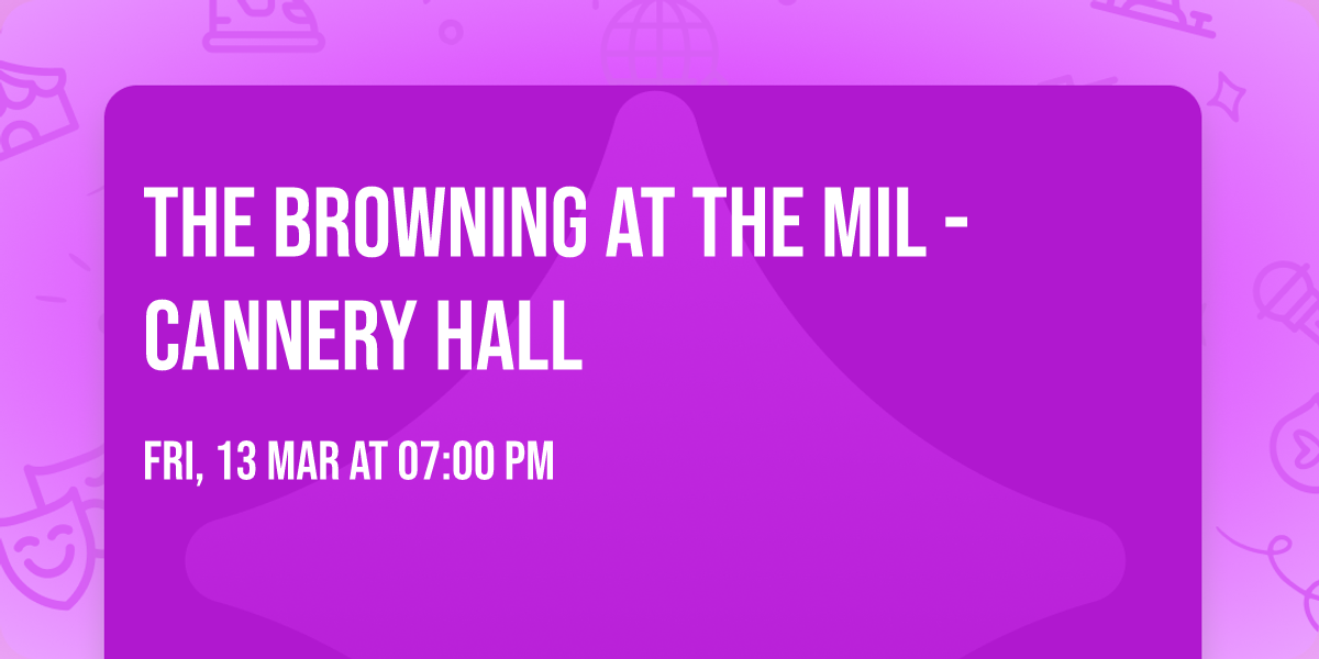 The Browning at The Mil - Cannery Hall