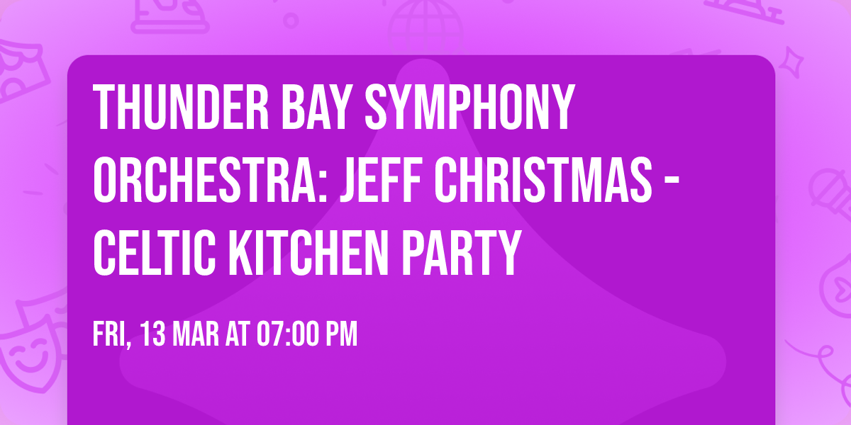 Thunder Bay Symphony Orchestra: Jeff Christmas - Celtic Kitchen Party