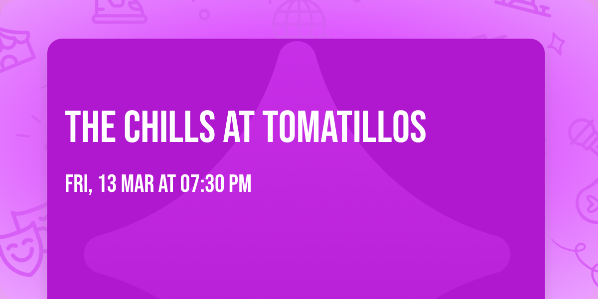 THE CHILLS at TOMATILLOS