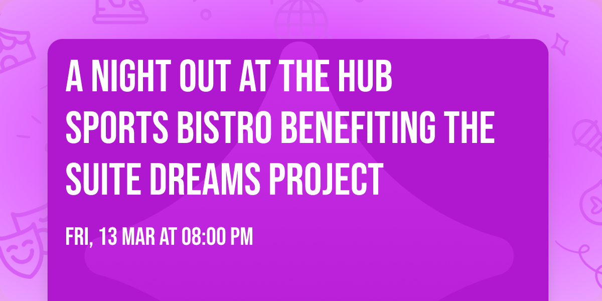 A Night Out at The Hub Sports Bistro benefiting The Suite Dreams Project 