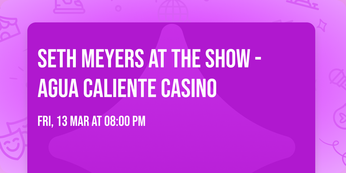 Seth Meyers at The Show - Agua Caliente Casino