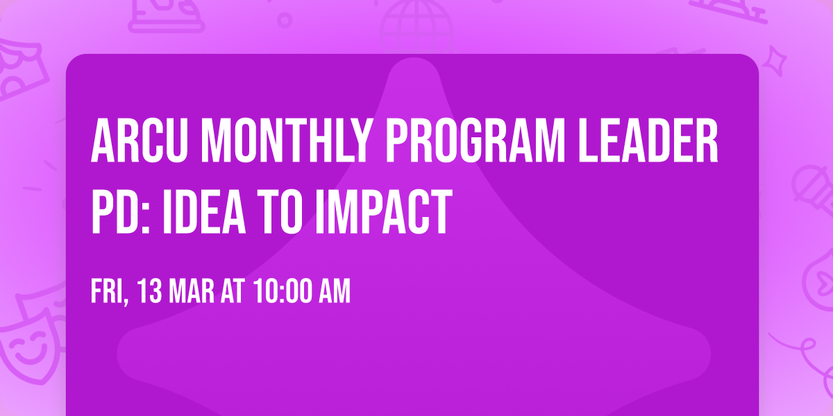 arcU Monthly Program Leader PD: Idea to Impact