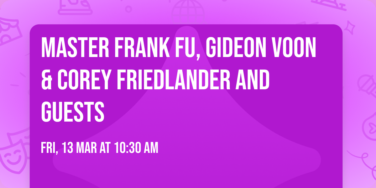 Master Frank Fu, Gideon Voon & Corey Friedlander and Guests