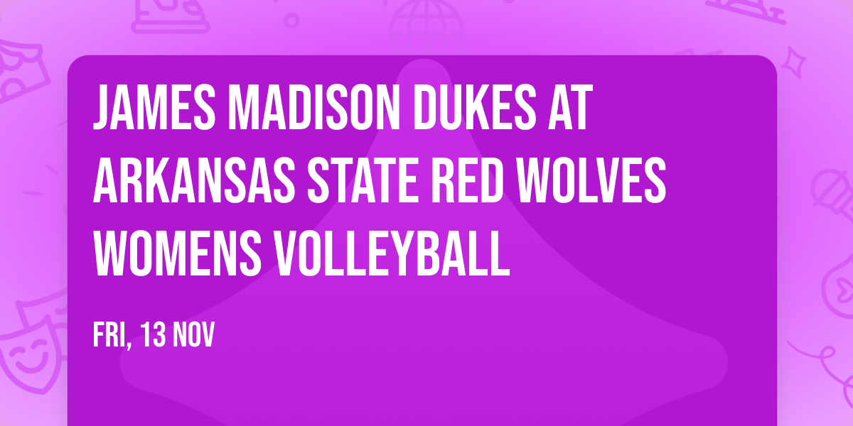 James Madison Dukes at Arkansas State Red Wolves Womens Volleyball