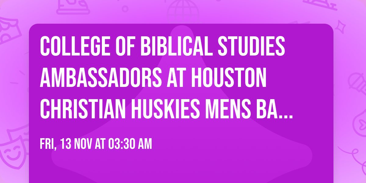 College of Biblical Studies Ambassadors at Houston Christian Huskies Mens Basketball