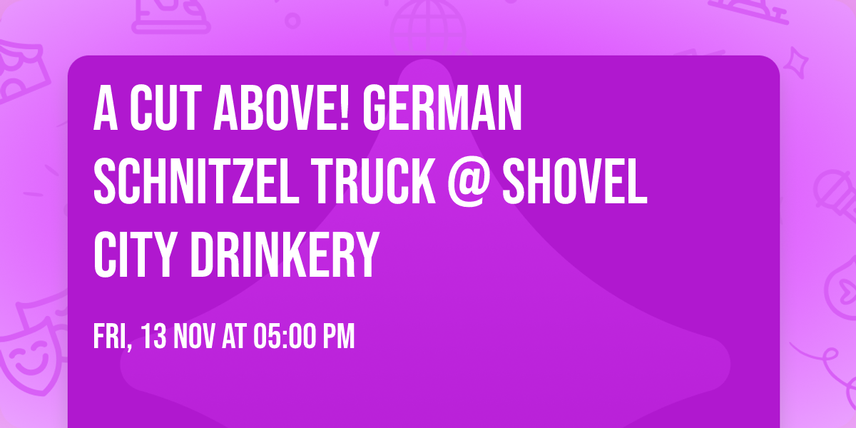 A Cut Above! German Schnitzel Truck @ Shovel City Drinkery 