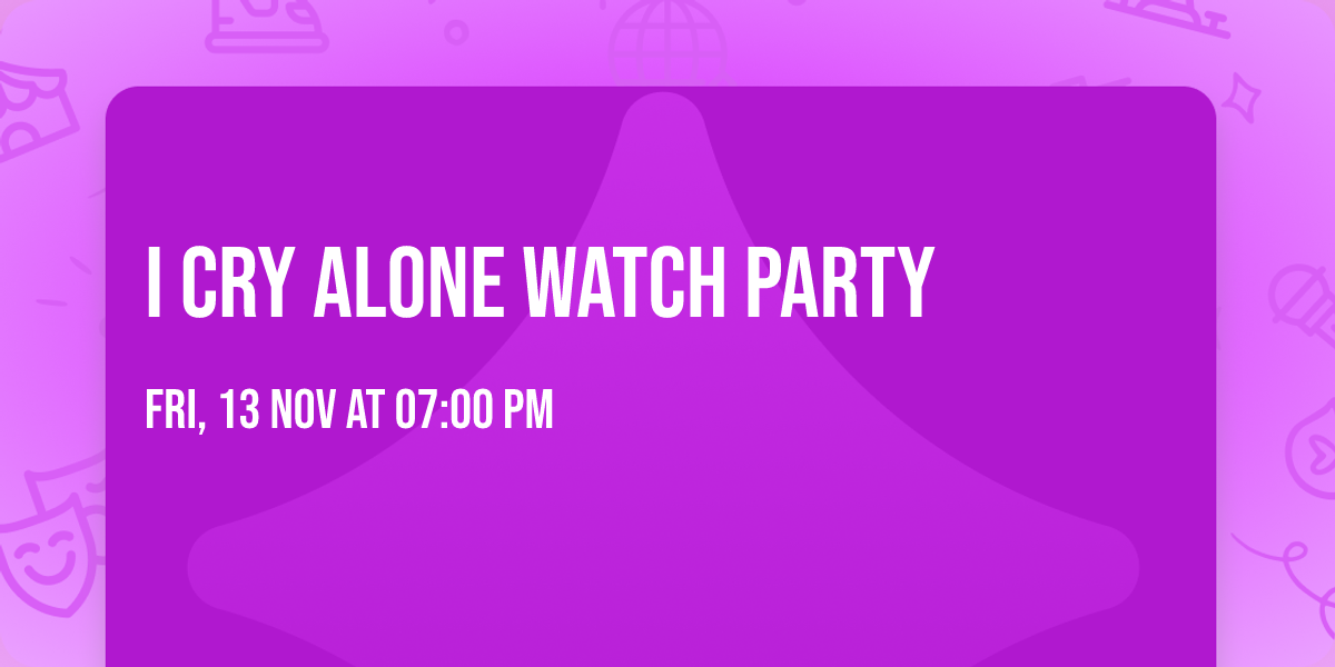I Cry Alone Watch Party