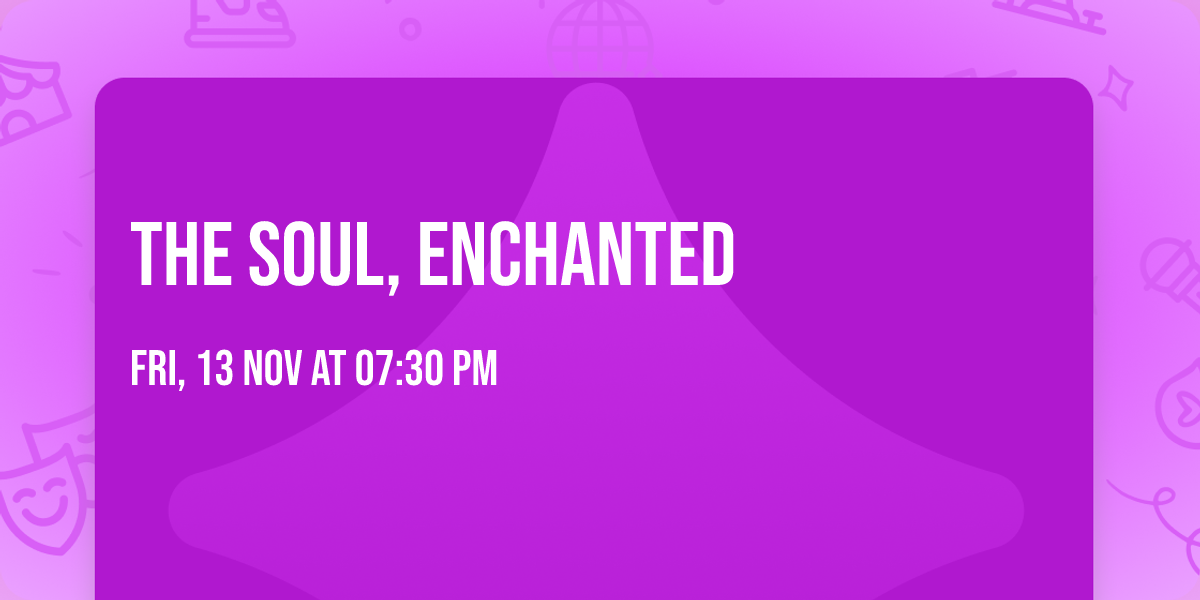 The Soul, Enchanted