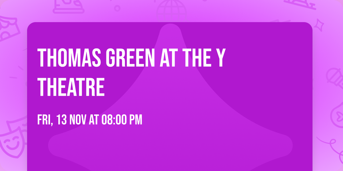 Thomas Green at The Y Theatre