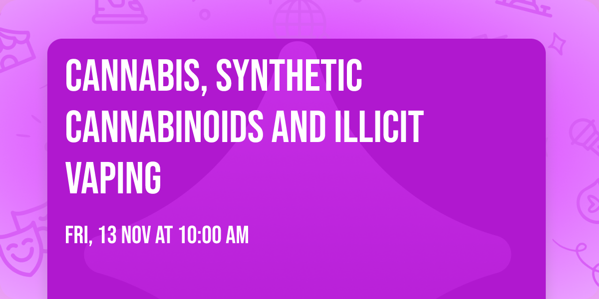 Cannabis, Synthetic Cannabinoids and Illicit Vaping