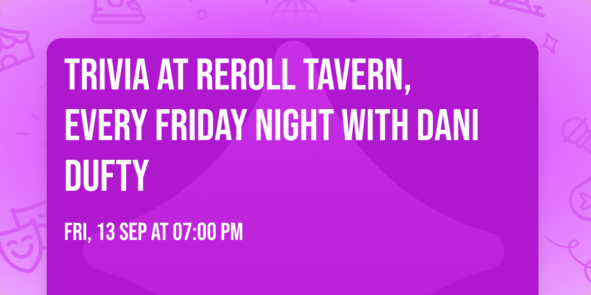 Trivia at ReRoll Tavern, Every Friday Night with Dani Dufty
