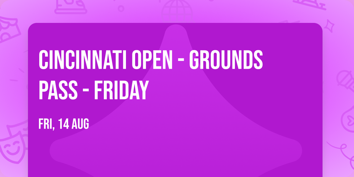 Cincinnati Open - Grounds Pass - Friday