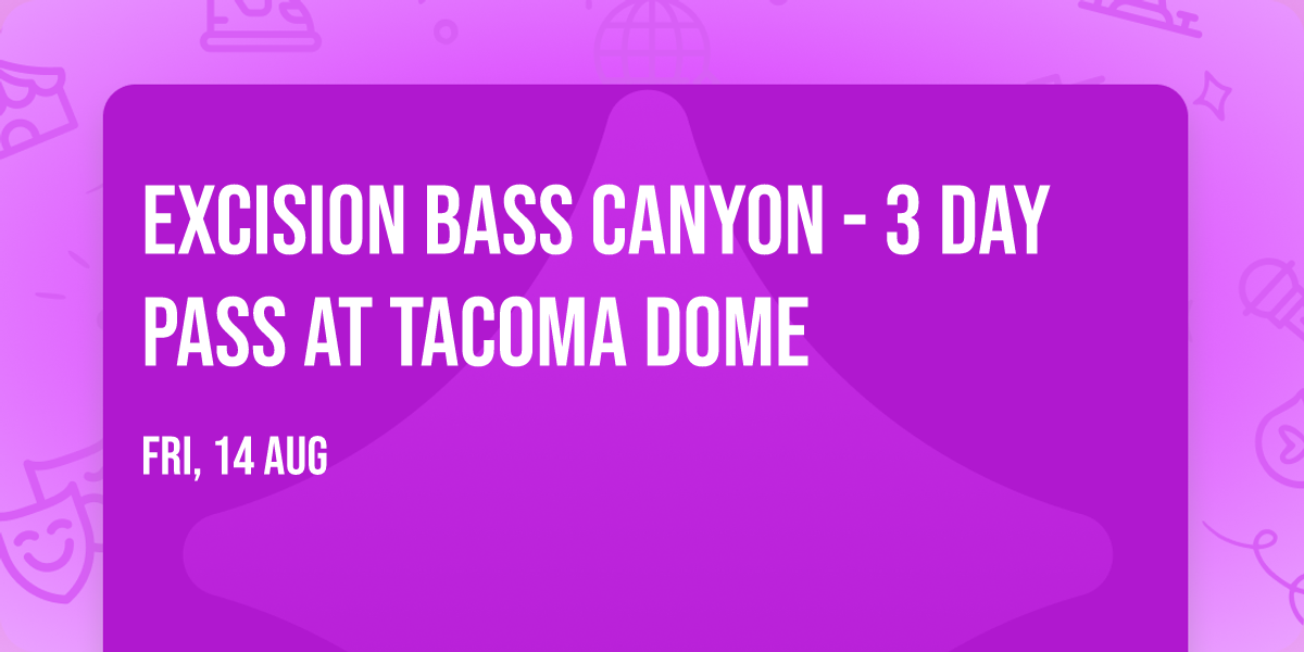 Excision Bass Canyon - 3 Day Pass at Tacoma Dome