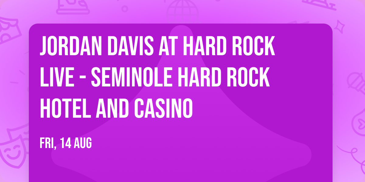 Jordan Davis at Hard Rock Live - Seminole Hard Rock Hotel and Casino