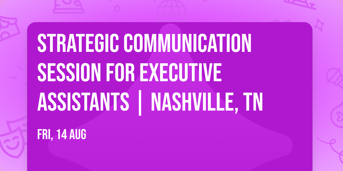 Strategic Communication Session for Executive Assistants | Nashville, TN