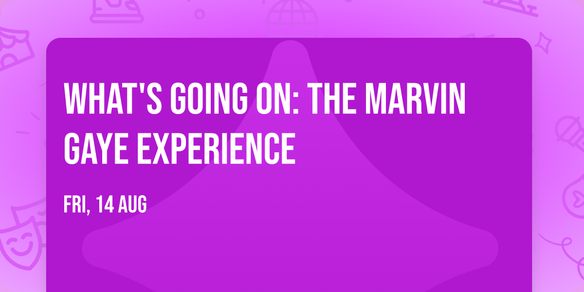 What's Going On: The Marvin Gaye Experience