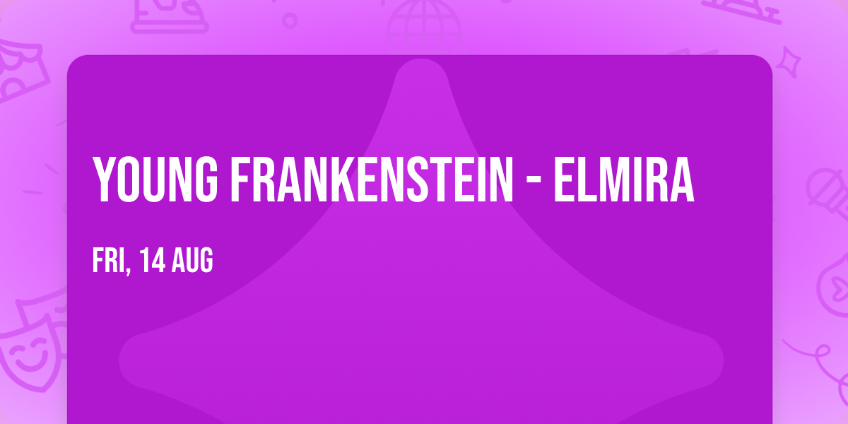 Young Frankenstein - Elmira