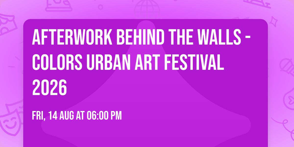 Afterwork Behind The Walls - COLORS Urban Art Festival 2026