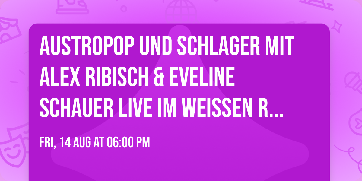 Austropop und Schlager mit Alex Ribisch & Eveline Schauer LIVE im weissen R\u00f6ssl im Prater
