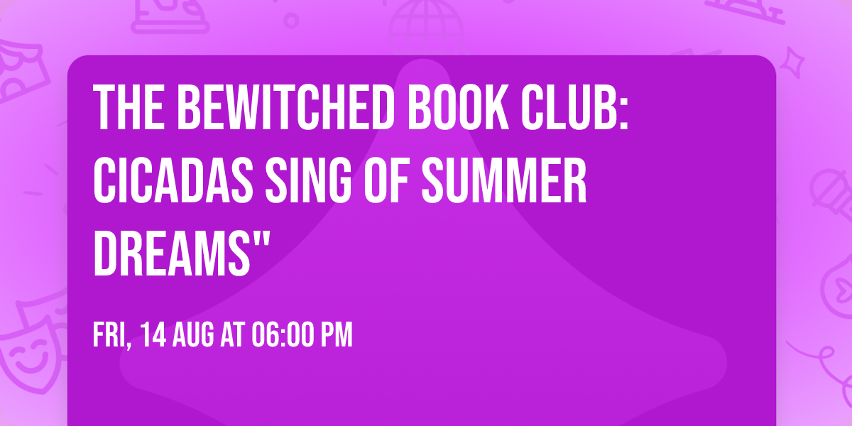 The Bewitched Book Club: Cicadas Sing of Summer Dreams"