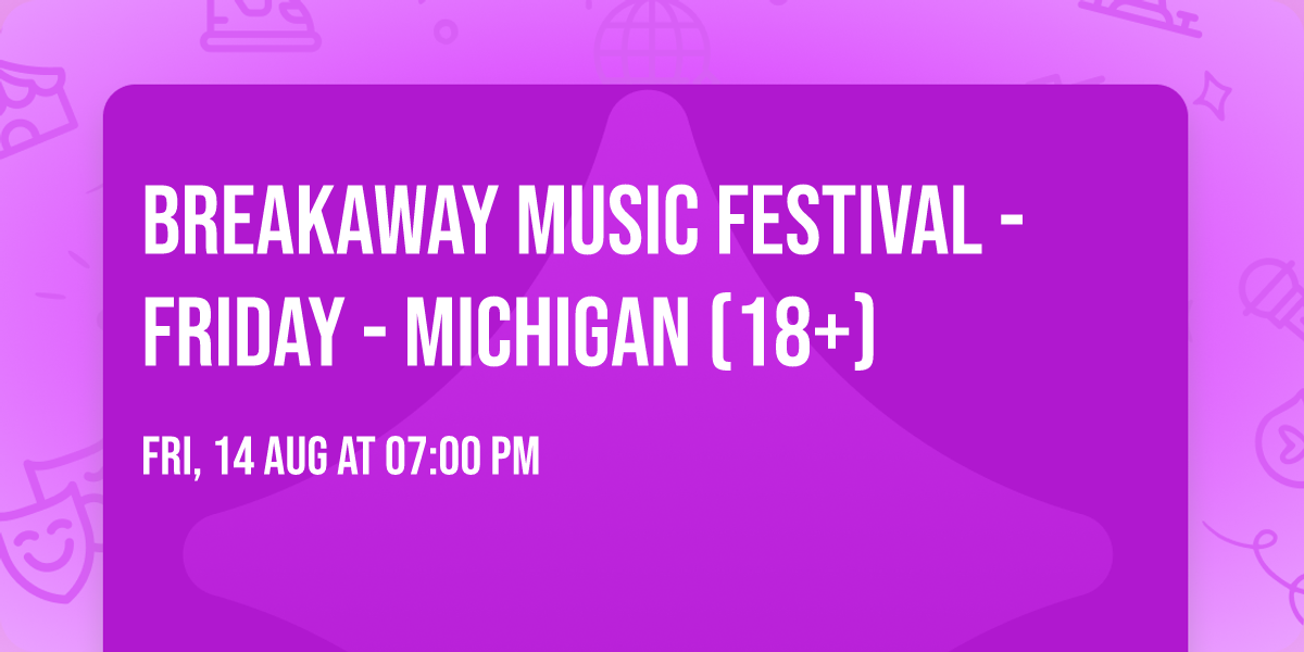 Breakaway Music Festival - Friday - Michigan (18+)